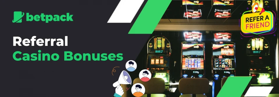 Casino slot machines with refer a friend text and hailer icon with Betpack logo.