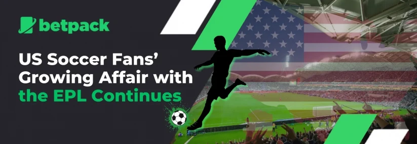 US Soccer Fans’ Growing Affair with the EPL Continues